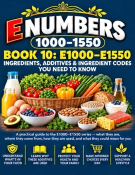 E UMBERS , BOOK 10: E1000 – E1550: INGREDIENTS, ADDITIVES & INGREDIENT CODES (Food Allergy Reference Series Books)
