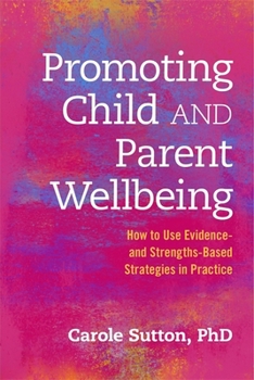 Paperback Promoting Child and Parent Wellbeing: How to Use Evidence- And Strengths-Based Strategies in Practice Book