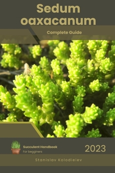 Paperback Sedum oaxacanum: Succulent Handbook: Complete Guide to Growing Succulent Plant Book