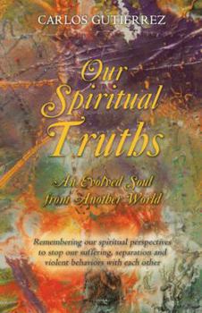 Hardcover Our Spiritual Truths: An Evolved Soul from Another World Book