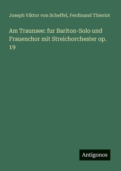 Am Traunsee: fur Bariton-Solo und Frauenchor mit Streichorchester op. 19