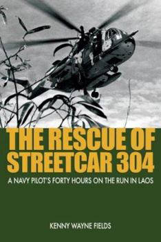 Hardcover The Rescue of Streetcar 304: A Navy Pilot's Forty Hours on the Run in Laos Book