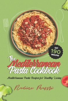 Paperback The Mediterranean Pasta Cookbook: Mediterranean Pasta Recipes for Healthy Living Book