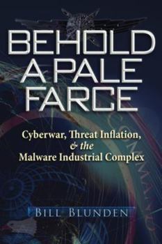 Paperback Behold a Pale Farce: Cyberwar, Threat Inflation, & the Malware Industrial Complex Book