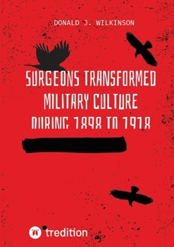 Paperback Surgeons transformed military culture during 1898 to 1918 Book