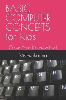Paperback BASIC COMPUTER CONCEPTS for Kids: Grow Your Knowledge..! Book