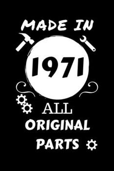 Made In 1971 All Original Parts: Perfect Gag Gift | Blank Lined Notebook Journal | 100 Pages 6" x 9" Format | Office Humour and Banter | Girls night ... Hen Stag Do | Anniversary | Christmas | Xmas