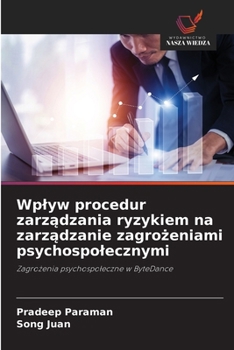 Wplyw procedur zarzadzania ryzykiem na zarzadzanie zagrozeniami psychospolecznymi (Polish Edition)