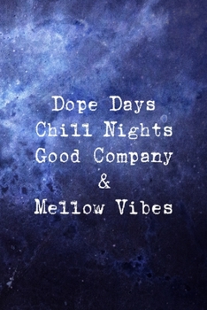 Dope Days Chill Nights Good Company & Mellow Vibes: All Purpose 6x9 Blank Lined Notebook Journal Way Better Than A Card Trendy Unique Gift Blue Universe Night