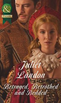 Betrayed, Betrothed and Bedded - Book #1 of the At the Tudor Court