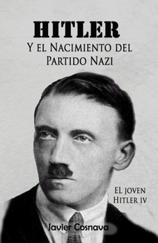 Paperback Hitler Y el Nacimiento del Partido Nazi: EL joven Hitler IV [Spanish] Book