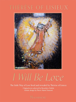 Hardcover I Will Be Love: The Little Way of Love Lived and Revealed by Thérèse of Lisieux Book