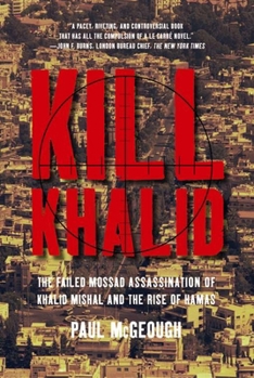 Hardcover Kill Khalid: The Failed Mossad Assassination of Khalid Mishal and the Rise of Hamas Book