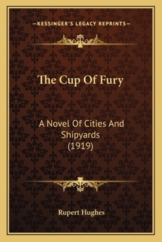 Paperback The Cup Of Fury: A Novel Of Cities And Shipyards (1919) Book