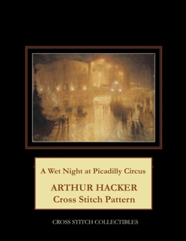 Paperback A Wet Night at Picadilly Circus: Arthur Hacker Cross Stitch Pattern Book