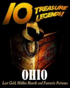 Paperback 10 Treasure Legends! Ohio: Lost Gold, Hidden Hoards and Fantastic Fortunes Book