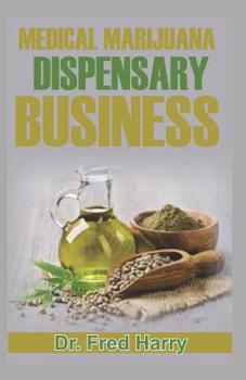 Paperback Medical Marijuana Dispensary Business: The Ultimate Guide to the Lucrative Medical Marijuana Dispensary Business Book