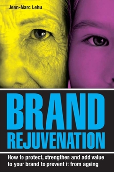 Hardcover Brand Rejuvenation: How to Protect, Stregthen & Add Value to Your Brand to Prevent It from Ageing Book