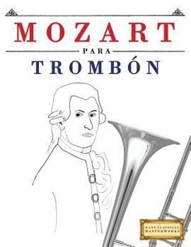 Mozart para Trombón: 10 Piezas Fáciles para Trombón Libro para Principiantes