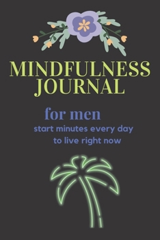 Paperback Mindfulness Journal for men: start minutes every day to live right now Book
