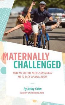 Paperback Maternally Challenged: How My Special Needs Son Taught Me to Sack Up and Laugh! Book