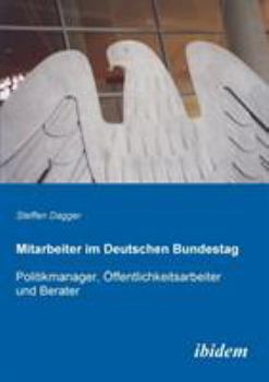 Paperback Mitarbeiter im Deutschen Bundestag. Politikmanager, Öffentlichkeitsarbeiter und Berater [German] Book