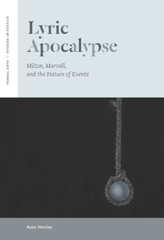 Lyric Apocalypse: Milton, Marvell, and the Nature of Events - Book  of the Verbal Arts