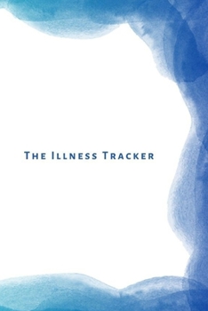 Paperback The Illness Tracker: Worksheet book journal to keep track of your daily acute, terminal and chronic illness and medication. Book