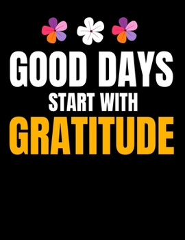 Good Days Start With Gratitude: Daily Planner 2020 : Planner For Time Management & Productivity