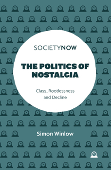 Paperback The Politics of Nostalgia: Class, Rootlessness and Decline Book