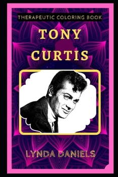 Tony Curtis Therapeutic Coloring Book: Fun, Easy, and Relaxing Coloring Pages for Everyone