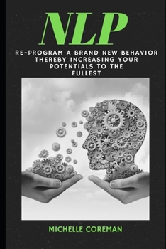Paperback Nlp Mastery 2020: Re-program a brand new behavior thereby increasing your potentials to fullest Book