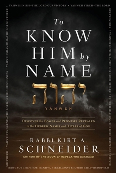 Paperback To Know Him by Name: Discover the Power and Promises Revealed in the Hebrew Names and Titles of God Book