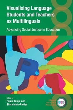 Hardcover Visualising Language Students and Teachers as Multilinguals: Advancing Social Justice in Education Book