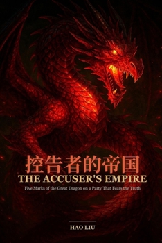 THE ACCUSER'S EMPIRE: Five Marks of the Great Dragon on a Party That Fears the Truth (Bilingual English / Chinese)