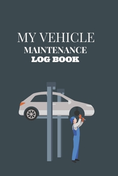 My vehicle maintenance log book: Keep Track of Everything repairs and general maintenance Vehicle Information Mileage Log Maintenance Log Oil Change L