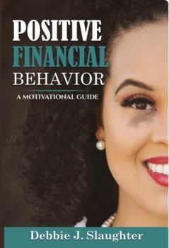 Paperback Positive Financial Behavior: A Motivational Guide Book
