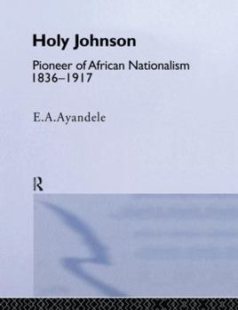 Paperback 'Holy' Johnson, Pioneer of African Nationalism, 1836-1917 Book