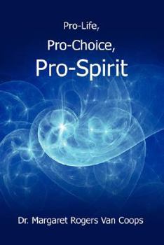 Paperback Pro-Life, Pro-Choice, Pro-Spirit! Book