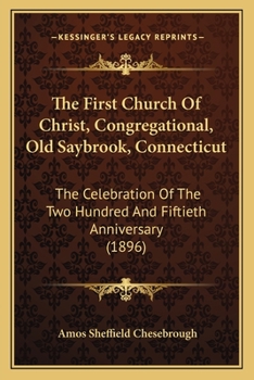 The First Church Of Christ, Congregational, Old Saybrook, Connecticut: The Celebration Of The Two Hundred And Fiftieth Anniversary