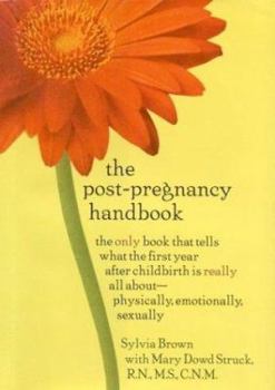 The Post-Pregnancy Handbook: The Only Book That Tells What the First Year After Childbirth Is Really All About---Physically, Emotionally, Sexually