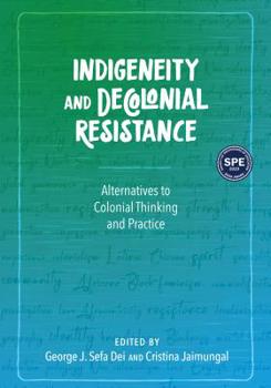 Paperback Indigeneity and Decolonial Resistance: Alternatives to Colonial Thinking and Practice Book