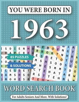 You Were Born In 1963: Word Search Book: 85 Puzzles & Solutions - Word Search Book For Adults And All Puzzles Fans