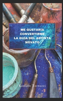 Paperback Me gustaría convertirme la Guía del Artista Novato [Spanish] Book
