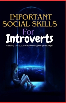 Paperback Important Social Skills for Introverts: Mastering connection while honoring your quiet strength Book