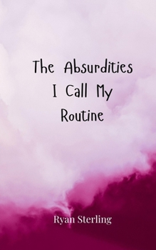 The Absurdities I Call My Routine
