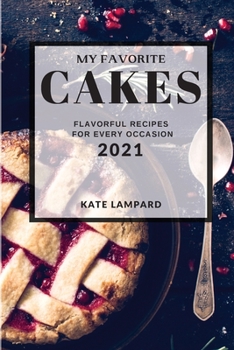 Paperback My Favorite Cakes 2021: Flavorful Recipes for Every Occasion Book