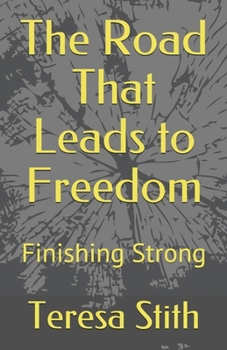 Paperback The Road That Leads to Freedom: Finishing Strong Book