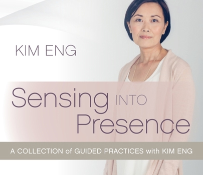 Audio CD Sensing Into Presence: A Collection of Guided Practices with Kim Eng Book