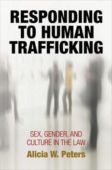 Paperback Responding to Human Trafficking: Sex, Gender, and Culture in the Law Book